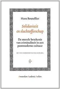 Solidariteit en Slachtofferschap: De Morele Betekenis Van Criminaliteit in Een Postmoderne Cultuur (Amsterdam Academic Archive)