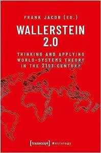 Wallerstein 2.0: Thinking and Applying World-Systems Theory in the 21st Century