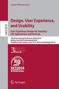 Design, User Experience, and Usability. User Experience Design for Everyday Life Applications and Services: Third International