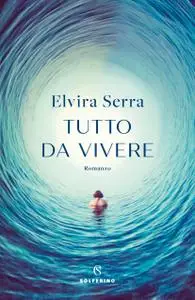 Elvira Serra - Tutto da vivere