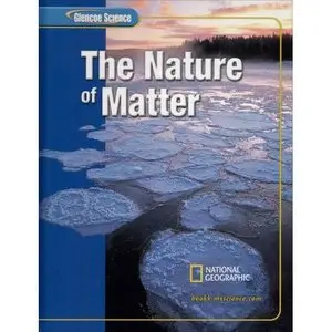 Glencoe Science: The Nature of Matter, Student Edition (repost)