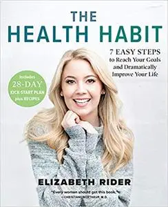 The Health Habit: 7 Easy Steps to Reach Your Goals and Dramatically Improve Your Life