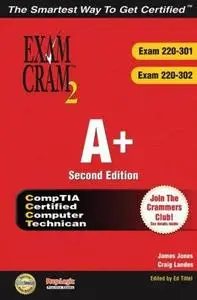 A+ Certification Exam Cram 2 (Exam Cram 220-301, Exam Cram 220-302), Second Edition by  James Jones