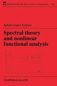 Spectral Theory and Nonlinear Functional Analysis by Julian Lopez-Gomez [Repost]