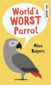 «World's Worst Parrot» by Alice Kuipers