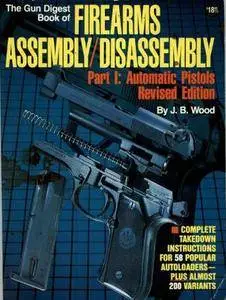 The Gun Digest Book of Firearms Assembly / Disassembly, Part I: Automatic Pistols (Repost)