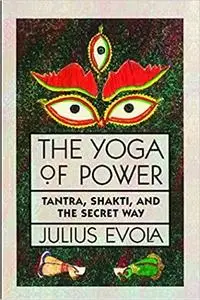 The Yoga of Power: Tantra, Shakti, and the Secret Way