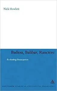 Badiou, Balibar, Ranciere: Re-thinking Emancipation