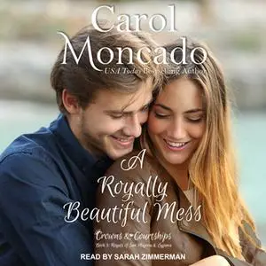 «A Royally Beautiful Mess» by Carol Moncado