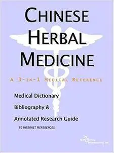 Chinese Herbal Medicine - A Medical Dictionary, Bibliography, and Annotated Research Guide to Internet References