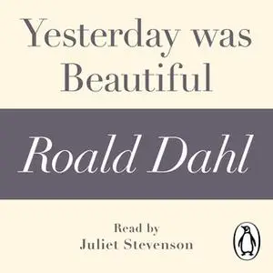 «Yesterday was Beautiful (A Roald Dahl Short Story)» by Roald Dahl