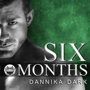 «Six Months» by Dannika Dark