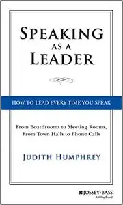 Speaking As a Leader: How to Lead Every Time You Speak