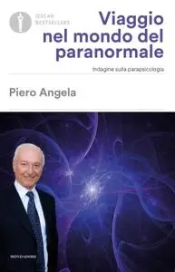 Piero Angela - Viaggio nel mondo del paranormale. Indagine sulla parapsicologia