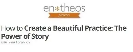 Entheos Academy - How to Create a Beautiful Practice: The Power of Story
