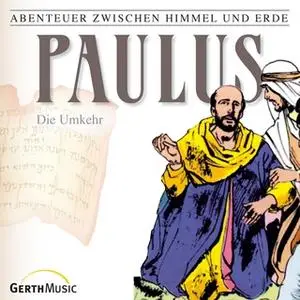 «Abenteuer zwischen Himmel und Erde - Folge 28: Paulus - Die Umkehr» by Hanno Herzler