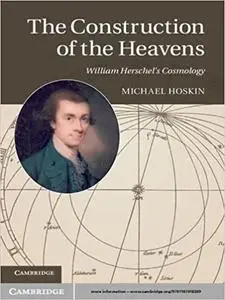 The Construction of the Heavens: William Herschel's Cosmology