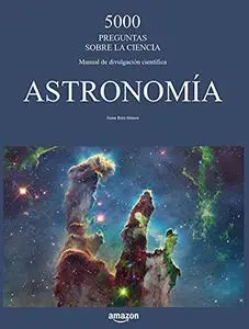 Astronomía (5000 preguntas sobre la ciencia. Manual de divulgación científica) (Spanish Edition)