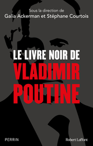 Le Livre noir de Vladimir Poutine - Galia Ackerman, Stéphane Courtois et Collectif