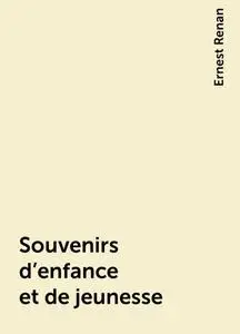 «Souvenirs d'enfance et de jeunesse» by Ernest Renan