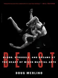 Beast: Blood, Struggle, and Dreams at the Heart of Mixed Martial Arts