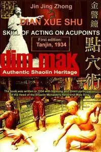 Authentic Shaolin Heritage: Dian Xue Shu (Dim Mak). Skill of Acting on Acupoints