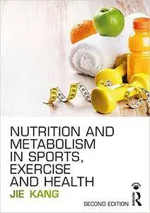 Nutrition and Metabolism in Sports, Exercise and Health, 2nd Edition