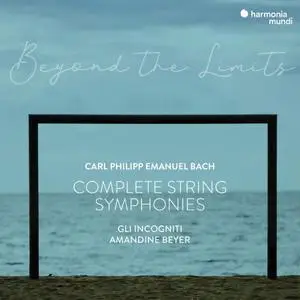 Amandine Beyer & Gli Incogniti - C.P.E. Bach: "Beyond the Limits" Complete Symphonies for Strings and Continuo (2021)