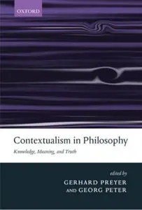 Contextualism in Philosophy: Knowledge, Meaning, and Truth by Gerhard Preyer [Repost]