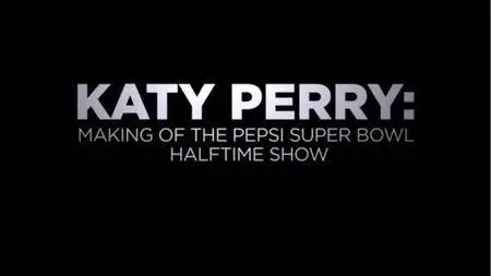 Katy Perry: Making of the Pepsi Super Bowl Halftime Show (2015)