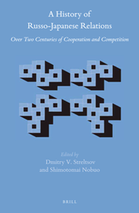 A History of Russo-Japanese Relations : Over Two Centuries of Cooperation and Competition