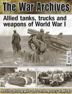 Allied tanks, trucks and weapons of World War I (The War Archives) 