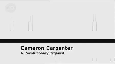 Cameron Carpenter - A Revolutionary Organist (2015)