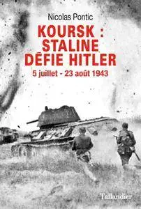 Nicolas Pontic, "Koursk. Staline défie Hitler - 5 juillet - 23 août 1943"