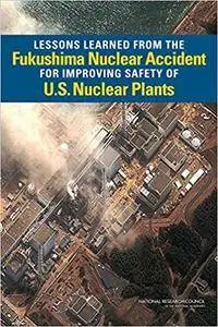 Lessons Learned from the Fukushima Nuclear Accident for Improving Safety of U.S. Nuclear Plants
