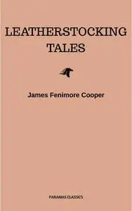«The Complete Leatherstocking Tales» by James Fenimore Cooper