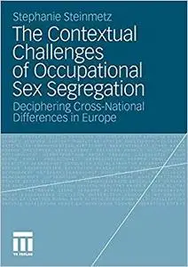 The Contextual Challenges of Occupational Sex Segregation: Deciphering Cross-National Differences in Europe