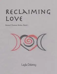 «Reclaiming Love – Second Chances Series, Book 1» by Layla Delaney