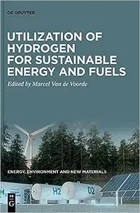 Utilization of Hydrogen for Sustainable Energy and Fuels