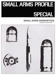 Small Arms Ammunition: Combatant powers WWI-II (Small Arms Profile Special)