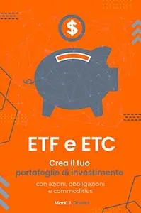 ETF e ETC: Crea il tuo portafoglio di investimento con azioni, obbligazioni e commodities