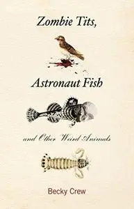 Zombie Tits, Astronaut Fish and Other Weird Animals (Repost)