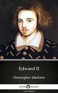 «Edward II by Christopher Marlowe – Delphi Classics (Illustrated)» by Christopher Marlowe