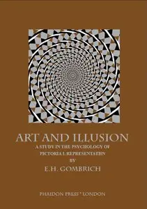 Art and Illusion: A Study in the Psychology of Pictorial Representation by E. H. Gombrich (Repost)