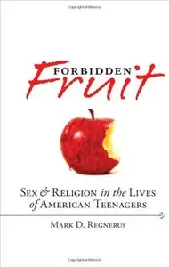 Forbidden Fruit: Sex & Religion in the Lives of American Teenagers (repost)