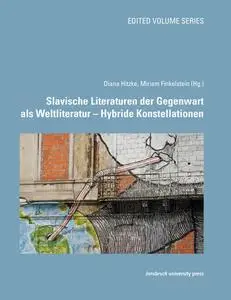 Slavische Literaturen der Gegenwart als Weltliteratur : Hybride Konstellationen by 	Hitzke, , Diana; Finkelstein, Miriam