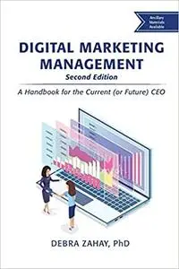 Digital Marketing Management, Second Edition: A Handbook for the Current (or Future) CEO