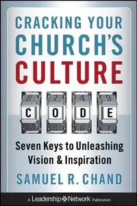 Cracking Your Church's Culture Code: Seven Keys to Unleashing Vision and Inspiration (repost)