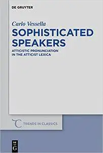 Sophisticated Speakers: Atticistic pronunciation in the Atticist lexica