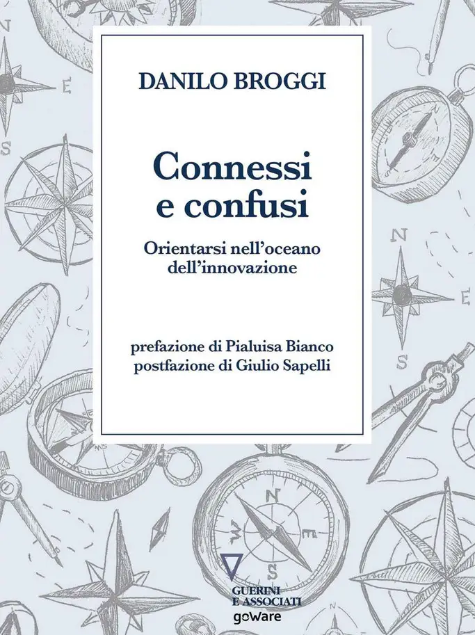 Danilo Broggi - Connessi e confusi. Orientarsi nell'oceano dell'innovazione